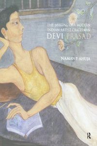 Cover image for The Making of a Modern Indian Artist-Craftsman Devi Prasad: Devi Prasad