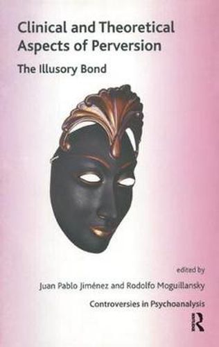 Cover image for Clinical and Theoretical Aspects of Perversion: The Illusory Bond