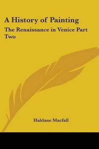 Cover image for A History of Painting: The Renaissance in Venice Part Two