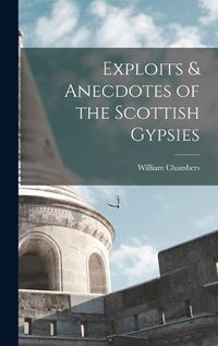 Cover image for Exploits & Anecdotes of the Scottish Gypsies