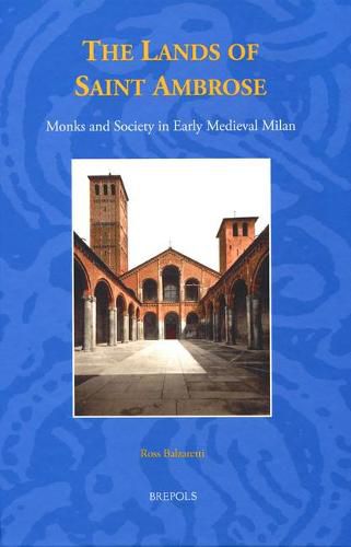 Cover image for The Lands of Saint Ambrose: Monks and Society in Early Medieval Milan