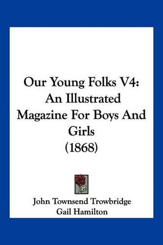 Our Young Folks V4: An Illustrated Magazine for Boys and Girls (1868)