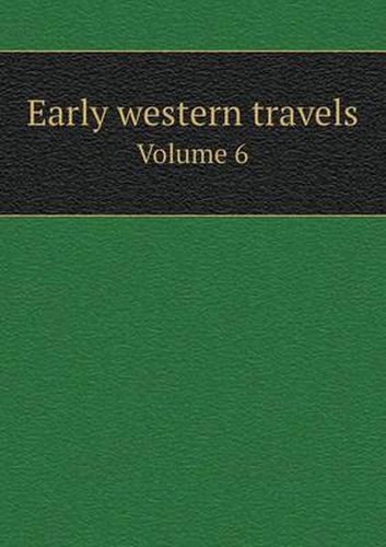 Cover image for Early western travels Volume 6