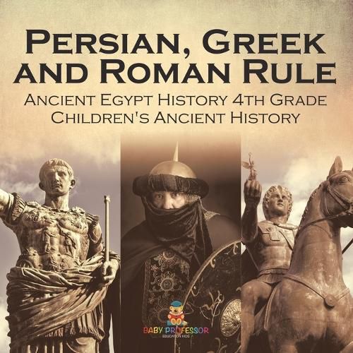 Cover image for Persian, Greek and Roman Rule - Ancient Egypt History 4th Grade Children's Ancient History