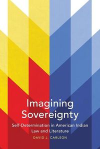 Cover image for Imagining Sovereignty: Self-Determination in American Indian Law and Literature