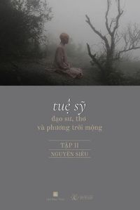 Cover image for Tuệ Sỹ - Đạo Sư, Thơ va Phương Trời Mộng