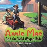 Cover image for Annie Mae And the Wild Wagon Ride