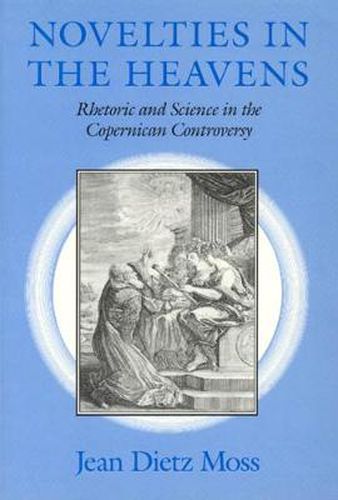 Cover image for Novelties in the Heavens: Rhetoric and Science in the Copernican Controversy