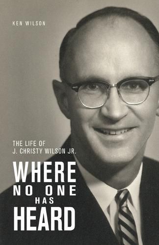 Cover image for Where No One Has Heard: The Life of J. Christy Wilson Jr.