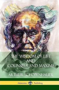 Cover image for The Wisdom of Life and Counsels and Maxims (Hardcover)