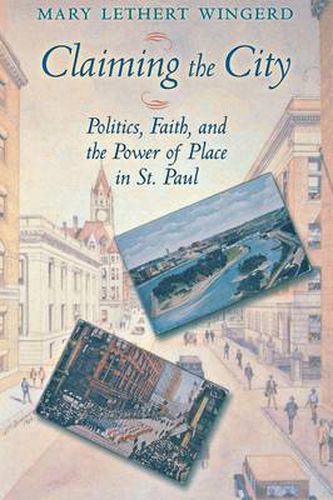 Cover image for Claiming the City: Politics, Faith, and the Power of Place in St. Paul