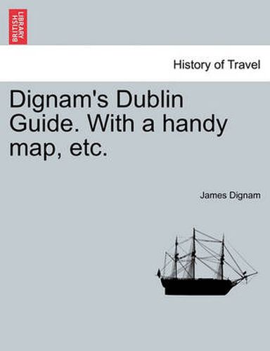 Cover image for Dignam's Dublin Guide. with a Handy Map, Etc.