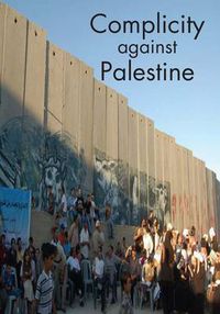 Cover image for Complicity Against Palestine