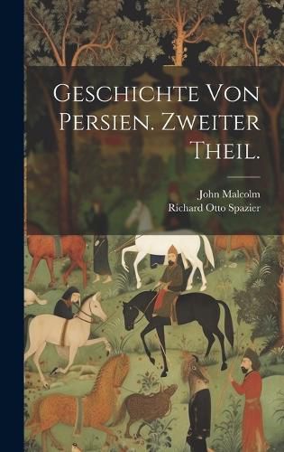 Cover image for Geschichte von Persien. Zweiter Theil.