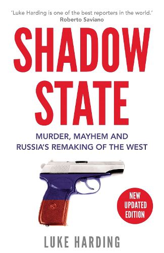 Cover image for Shadow State: Murder, Mayhem and Russia's Remaking of the West