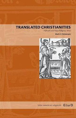 Cover image for Translated Christianities: Nahuatl and Maya Religious Texts