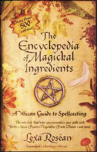 Cover image for The Encyclopedia of Magickal Ingredients: A Wiccan Guide to Spellcasting