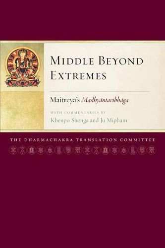 Cover image for Middle Beyond Extremes: Maitreya's Madhyantavibhaga with Commentaries by Khenpo Shenga and Ju Mipham