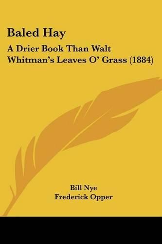 Cover image for Baled Hay: A Drier Book Than Walt Whitman's Leaves O' Grass (1884)