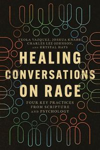 Cover image for Healing Conversations on Race: Four Key Practices from Scripture and Psychology