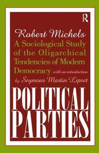 Cover image for Political Parties: A Sociological Study of the Oligarchical Tendencies of Modern Democracy