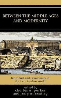 Cover image for Between the Middle Ages and Modernity: Individual and Community in the Early Modern World