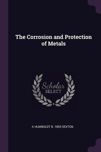 Cover image for The Corrosion and Protection of Metals