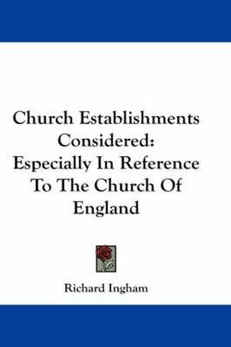 Cover image for Church Establishments Considered: Especially in Reference to the Church of England