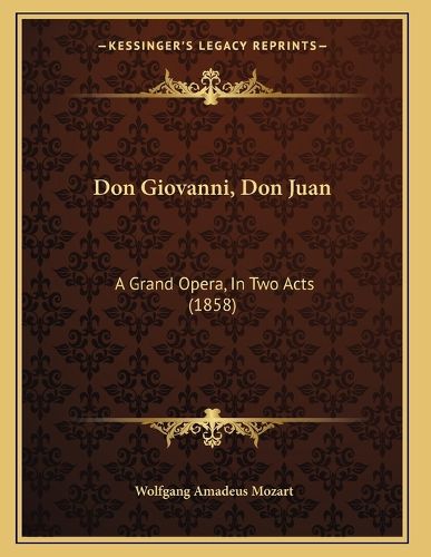 Cover image for Don Giovanni, Don Juan: A Grand Opera, in Two Acts (1858)