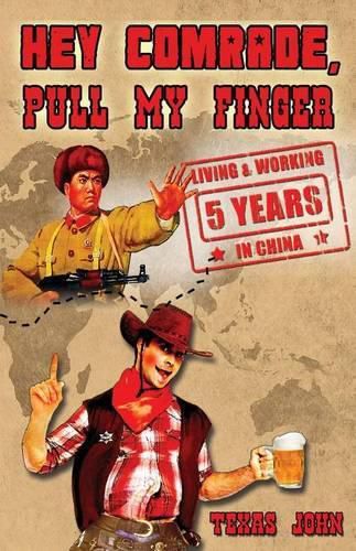 Cover image for Hey Comrade, Pull My Finger: 5 Years Living & Workin in China