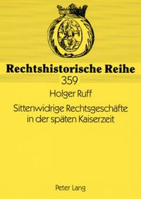 Cover image for Sittenwidrige Rechtsgeschaefte in Der Spaeten Kaiserzeit: Die Entwicklung Der Reichsgerichtlichen Rechtsprechung Zu  138 Bgb Von 1900 Bis 1914