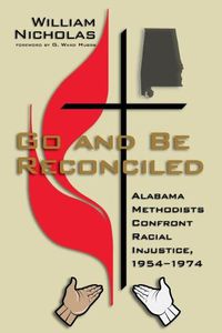 Cover image for Go and Be Reconciled: Alabama Methodists Confront Racial Injustice, 1954-1974