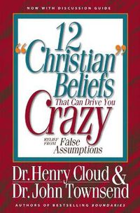 Cover image for 12 'Christian' Beliefs That Can Drive You Crazy: Relief from False Assumptions