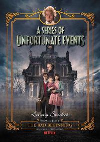 Cover image for The Bad Beginning (A Series of Unfortunate Events, Book 1): Netflix Tie-in Edition