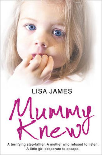 Cover image for Mummy Knew: A Terrifying Step-Father. a Mother Who Refused to Listen. a Little Girl Desperate to Escape.