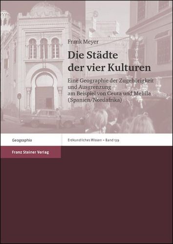 Cover image for Die Stadte Der Vier Kulturen: Eine Geographie Der Zugehorigkeit Und Ausgrenzung Am Beispiel Von Ceuta Und Melilla (Spanien/Nordafrika)