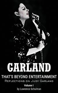 Cover image for Garland - That's Beyond Entertainment - Reflections on Judy Garland (hardback)