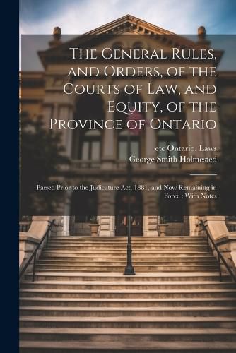 The General Rules, and Orders, of the Courts of law, and Equity, of the Province of Ontario