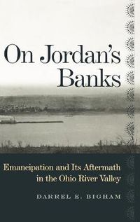 Cover image for On Jordan's Banks: Emancipation and Its Aftermath in the Ohio River Valley