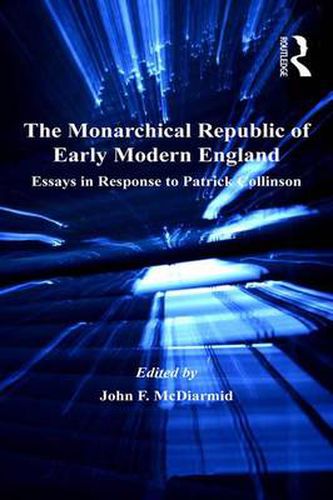 Cover image for The Monarchical Republic of Early Modern England: Essays in Response to Patrick Collinson