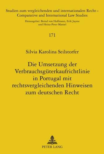 Die Umsetzung Der Verbrauchsgueterkaufrichtlinie in Portugal Mit Rechtsvergleichenden Hinweisen Zum Deutschen Recht