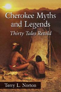 Cover image for Cherokee Myths and Legends: Thirty Tales Retold