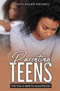 Cover image for Parenting Teens The Tug-A-War To Adulthood