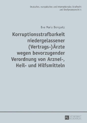 Cover image for Korruptionsstrafbarkeit niedergelassener (Vertrags-)AErzte wegen bevorzugender Verordnung von Arznei-, Heil- und Hilfsmitteln; Eine Untersuchung des Phanomens, des Neuregelungsbedurfnisses der Bestechlichkeit von AErzten und der neu eingefuhrten 299a, 29