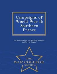 Cover image for Campaigns of World War II: Southern France - War College Series