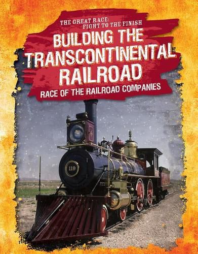 Cover image for Building the Transcontinental Railroad: Race of the Railroad Companies