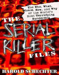 Cover image for The Serial Killer Files: The Who, What, Where, How, and Why of the World's Most Terrifying Murderers