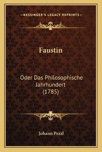 Cover image for Faustin: Oder Das Philosophische Jahrhundert (1785)