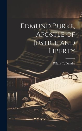 Cover image for Edmund Burke, Apostle of Justice and Liberty