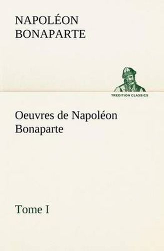 Cover image for Oeuvres de Napoleon Bonaparte, Tome I.